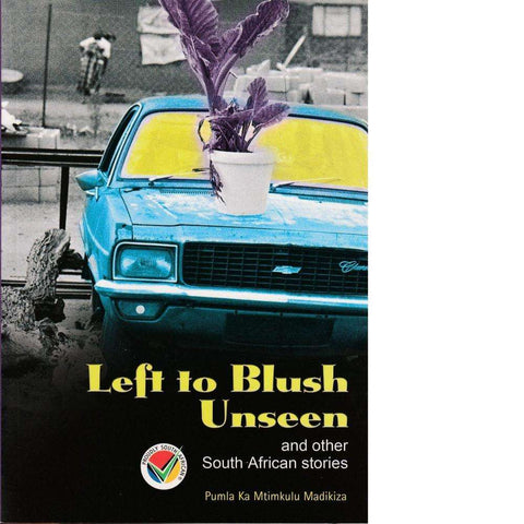Left to Blush Unseen and Other South African Stories