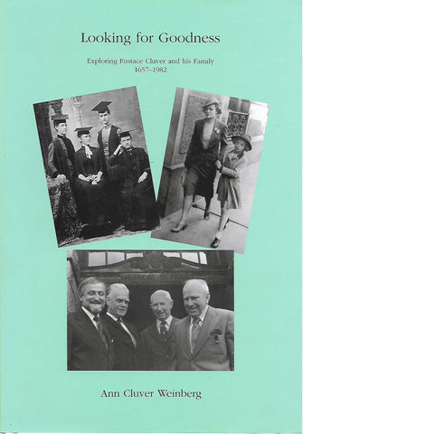 Looking for Goodness: Exploring Eustace Cluver and His Family 1657-1982 | Ann Cluver Weinberg