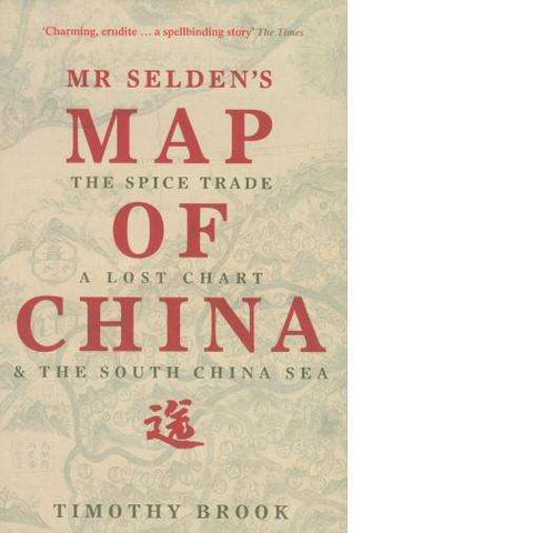 Mr Selden's Map of China | Timothy Brook