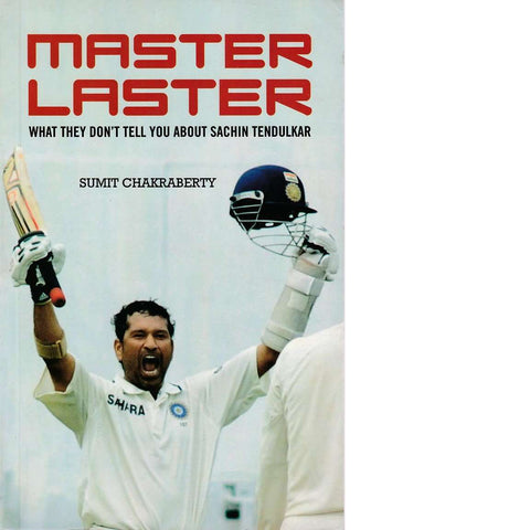 Master Laster: What They Don't Tell You about Sachin Tendulkar | Sumit Chakraberty