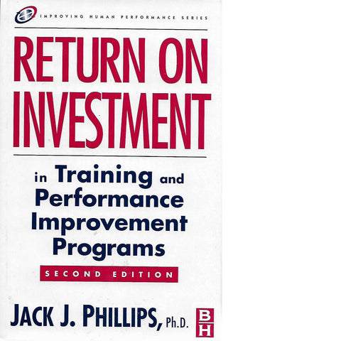 Return on Investment:  In Training and Performance Improvement Programs (Inscribed) | Jack J. Phillips