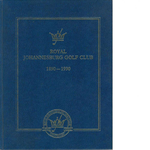 Royal Johannesburg Golf Club 1890 - 1990