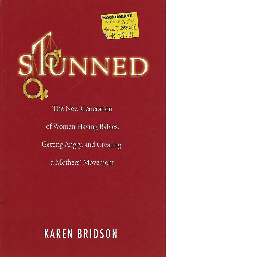 Bookdealers:Stunned: The New Generation of Women Having Babies, Getting Angry, and Creating a Mothers' Movement | Karen Bridson