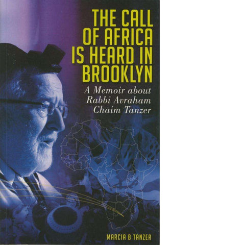 The Call of Africa is Heard in Brooklyn (With Author's Inscription & Signed by Rabbi Tanzer)  A Memoir about Rabbi Avraham Chaim Tanzer | Marcia B. Tanzer
