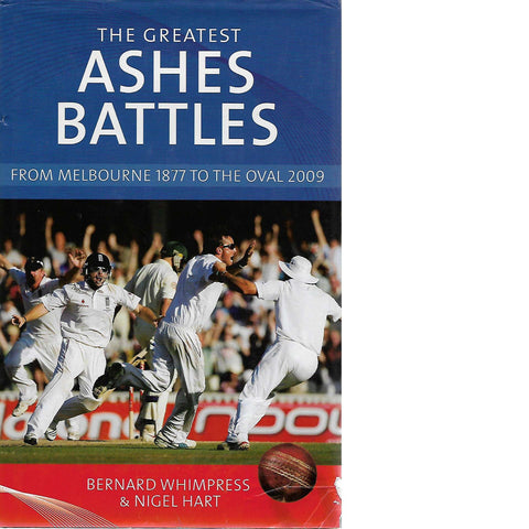The Greatest Ashes Battles: From Melbourne 1877 to the Oval 2009 | Nigel Hart