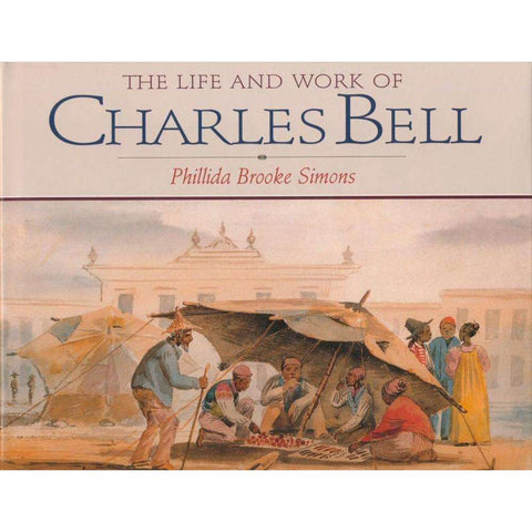 The Life and Work of Charles Bell | Phyllida Brooke Simons