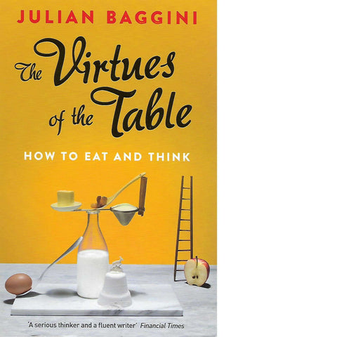 The Virtues of the Table: How to Eat and Think | Julian Baggini