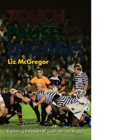 Touch, Pause, Engage!: Exploring the Heart of South African Rugby | Liz McGregor