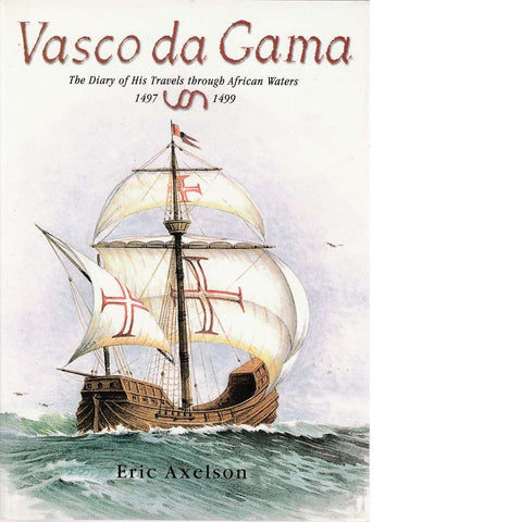 Vasco Da Gama: The Diary of His Travels Through African Waters 1497-1499 | Eric Axelson