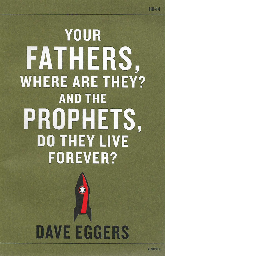 Bookdealers:Your Fathers, Where are They? And the Prophets, Do They Live Forever? | Dave Eggers