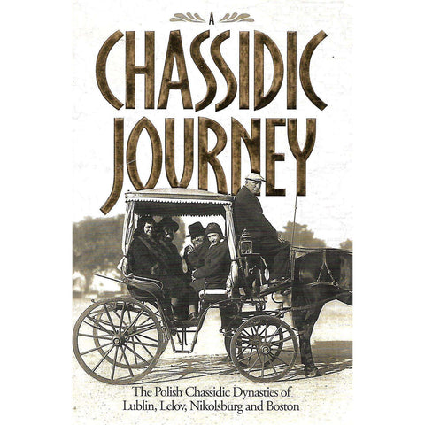 A Chassidic Journey: The Polish Chassidic Dynasties of Lublin, Lelov, Nikolsburg and Boston
