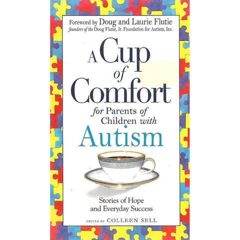 A Cup of Comfort for Parents of Children with Autism: Stories of Hope and Everyday Success | Colleen Sell (Ed.)