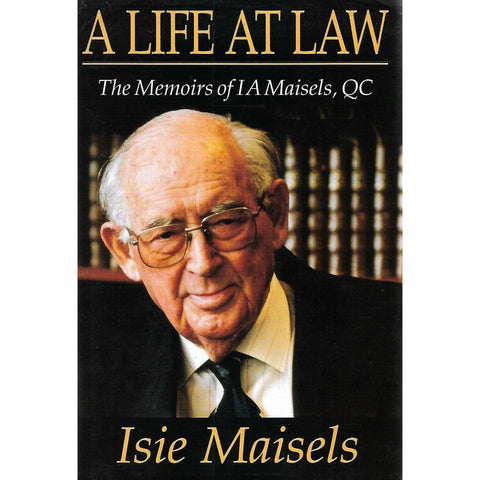 A Life at Law: The Memoirs of I. A. Maisels, QC | Isie Maisels