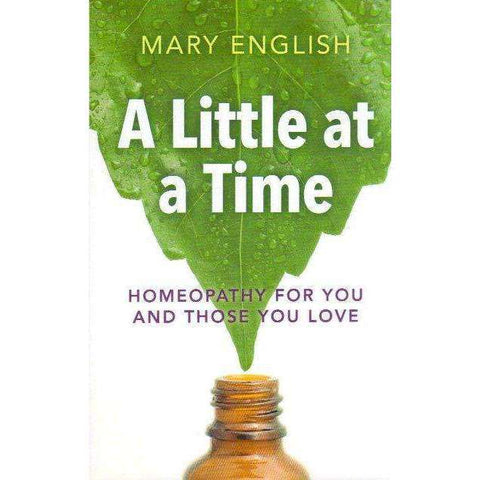 A Little at a Time - Homeopathy for You and Those You Love | Mary English
