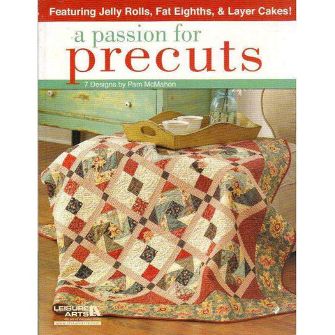 A Passion for Precuts: 7 Designs (Featuring Jelly Rolls, Fat Eighths, & Layer Cakes!) | Pam McMahon