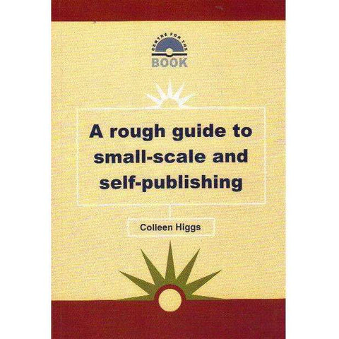 A Rough Guide to Small-Scale and Self-Publishing (With Author's Inscription) | Colleen Higgs
