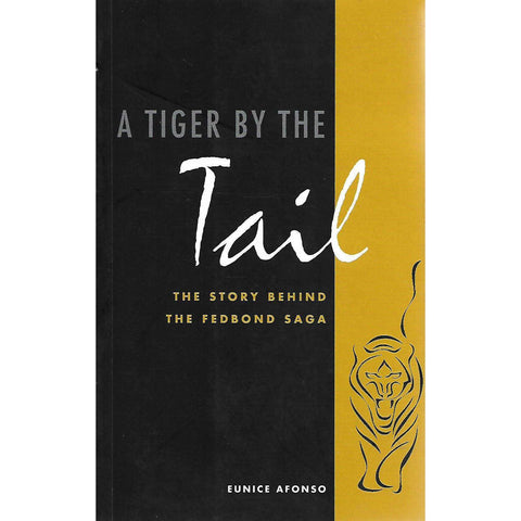 A Tiger by the Tail: The Story Behind the Fedbond Saga (Inscribed by John Field) | Eunice Afonso