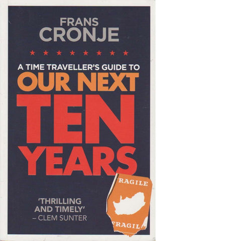 A Time Traveller's Guide to Our Next Ten Years (Inscribed by Author) | Frans Cronje
