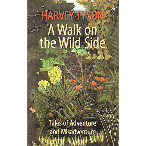 A Wlak on the Wild Side: Tales of Adventure and Misadventure (Inscribed by Author) | Harvey Tyson