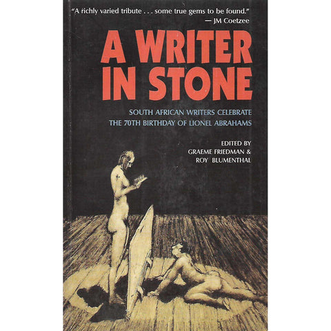 A Writer in Stone: South African Writers Celebrate the 70th Birthday of Lionel Abrahams (Inscribed by Author) | Graeme Friedman & Roy Blumenthal