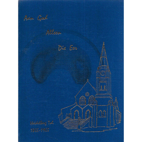 Aan God Aleen Die Eer: 'n Geskiedenis van die Ned. Geref. Gemeente Heidelberg (1865-1965) | Dr. A. E. Faul Bosman