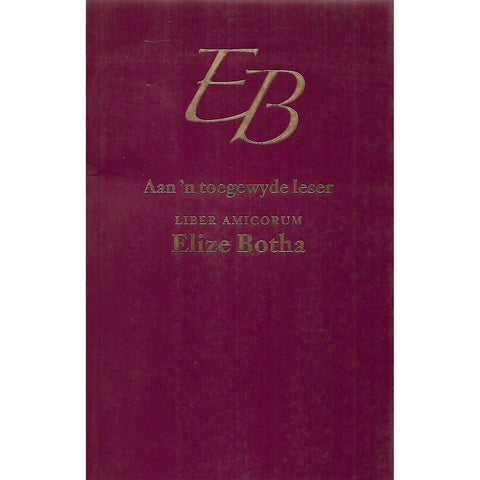 Aan 'n Toegewyde Leser: Liber Amicorum, Elize Botha | Heilna du Plooy (Ed.)