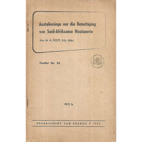 Aantekenige oor doe Benuttiging van Suid-Afrikaanse Houtsoorte (Afrikaans) | M. H. Scott