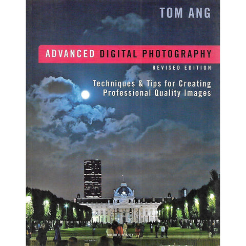 Advanced Digital Photography: Techniques & Tips for Creating Professional Quality Images | Tom Ang