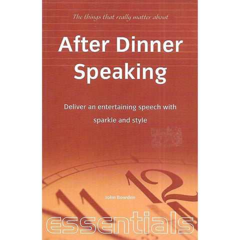 After Dinner Speaking: Deliver an Entertaining Speech With Sparkle and Wit | John Bowden