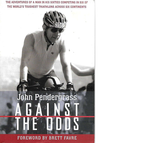 Against the odds: The Adventures of a Man in His Sixties Competing in Six of the World's Toughest  Triathlons Across Six Continents |  John Pendergrass