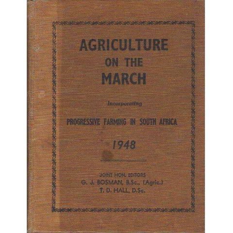 Agriculture on the March: Incorporating Progressive Farming in South Africa 1948 | Editor's G.J. Bosman, T.D. Hall