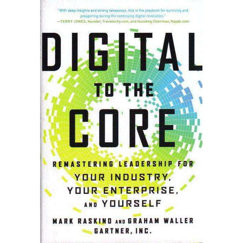 Digital to the Core: Remastering Leadership for Your Industry, Your Enterprise & Yourself (With Author's Inscription) | Mark Raskino & Graham Waller Gartner, Inc
