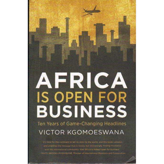 Bookdealers:Africa is Open For Business: (With Author's Inscription) Ten Years of Game-Changing Headlines | Victor Kgomoeswana