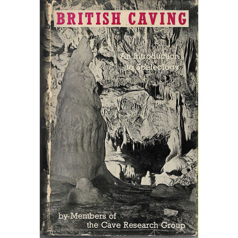 British Caving: An Introduction to Speleology Members of The Cave Research Group | Editor C.H.D. Cullingford