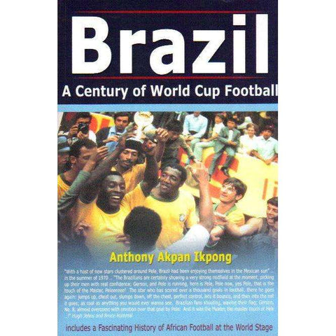 Brazil: A Century of World Cup Football | Anthony Akpan Ikpong