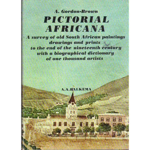 Pictorial Africana: A survey of old South African paintings, drawings and prints to the end of the nineteenth century with a biographical dictionary of one thousand artists | A.A. Balkema
