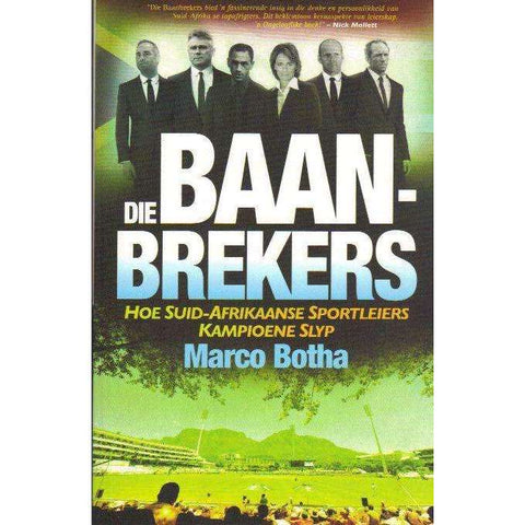 Die Baanbrekers: (Afrikaans) Hoe Suid-Afrikaanse Sportleiers Kampioene Slyp | Marco Botha