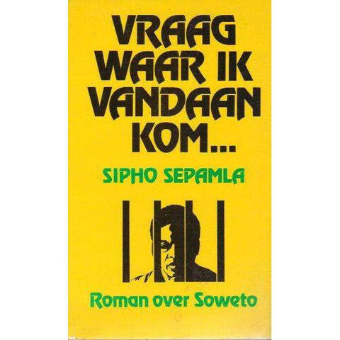 Vraag Waar Ik Vandaan Kom: (Dutch) Roman Over Soweto | Sipho Sepamla