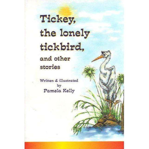 Tickey, The Lonely Tickbird, and Other Stories | Pamela Kelly