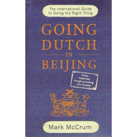 Going Dutch in Beijing: The International Guide to Doing the Right Thing | Mark McCrum