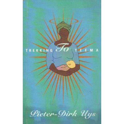 Trekking to Teema (With Author's Inscription) | Pieter-Dirk Uys
