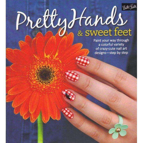 Pretty Hands & Sweet Feet: Paint your way through a colorful variety of crazy-cute nail art designs - step by step | Author's: Samantha Tremlin, Sarah Waite, Katy Parsons, Lindsey Williamson, Penelope  Yee