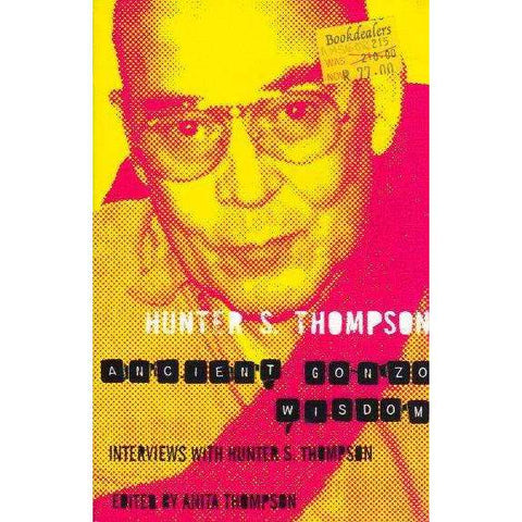 Ancient Gonzo Wisdom: Interviews with Hunter S. Thompson | Hunter S. Thompson