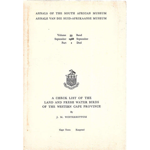 Annals of the South African Museum (Vol. 53, Sep. 1968, Part 1) A Checklist of the Land and Fresh Water Birds of the Western Cape Province | J. M. Winterbottom