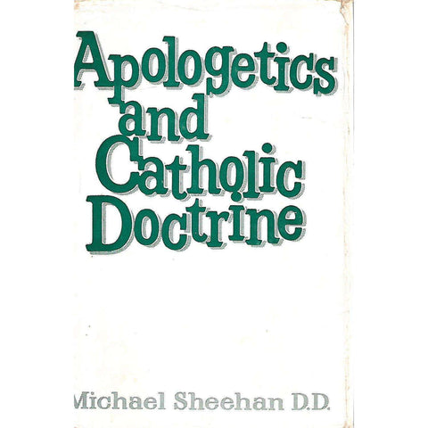 Apologetics and Catholic Doctrine: A Course of Religious Instruction for Schools and Colleges | Michael Sheehan