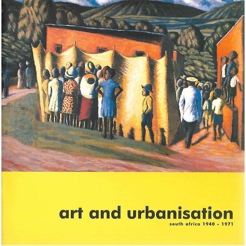 Art and Urbanisation: South Africa 1940-1971 (Limited Edition)