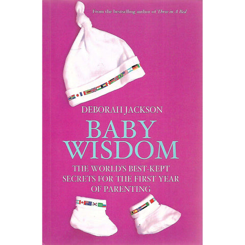 Baby Wisdom: The World's Best-Kept for the First Year of Parenting | Deborah Jackson
