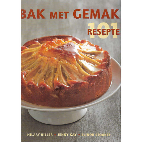 Bak Met Gemak: 101 Resepte | Hillary Biller, Jenny Kay & Elinor Storkey