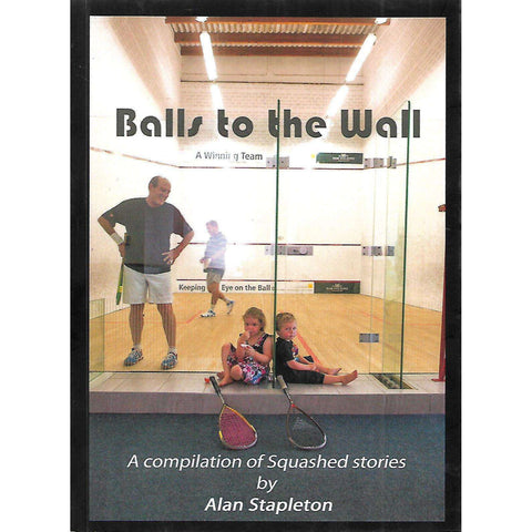 Balls to the Wall: A Compilation of Squashed Stories | Alan Stapleton