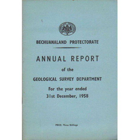 Bechuanaland Protectorate: Annual Report of the Geological Survey Department: For the Year Ended 31st December, 1958 (With Map)